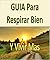 Tecnicas De Respiracion Para Vivir Mas Años: Novedosas Tecnicas De Respiracion Que le Ayudará Para Vivir Mas Años (Spanish Edition)