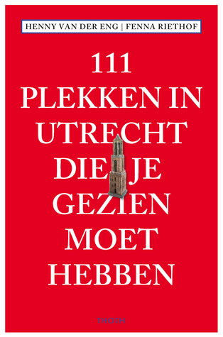 111 plekken in Utrecht die je gezien moet hebben