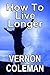 How to Live Longer and Stay Young for the Rest of Your Life by Vernon  Coleman
