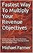 Fastest Way To Multiply Your Revenue Objectives: Understand How Your Business Partners Make Their Money & How You Can Help Them