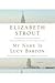 My Name Is Lucy Barton by Elizabeth Strout My Name Is Lucy Barton by Elizabeth Strout