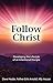 Follow Christ: Developing the Lifestyle of an Intentional Disciple