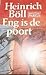Eng is de poort by Heinrich Böll Eng is de poort by Heinrich Böll