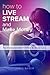 How To Live Stream And Make Money by James Wasem