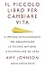 Il piccolo libro per cambiare vita