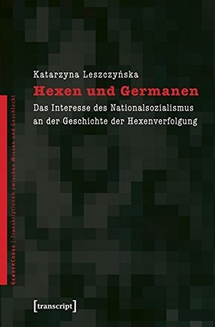Hexen und Germanen : das Interesse des Nationalsozialismus an der Geschichte der Hexenverfolgung