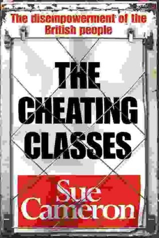 The Cheating Classes: The Disempowerment of the British People (Hardcover)