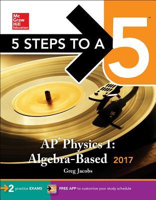 5 Steps to a 5: AP Physics 1: Algebra-Based 2017 (McGraw-Hill 5 Steps to A 5)