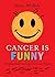 Cancer Is Funny: Keeping Fa...