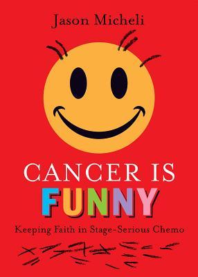 Cancer Is Funny: Keeping Faith in Stage-Serious Chemo (Theology for the People)