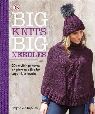 Big Knits, Big Needles: 20-Plus Stylish Patterns on Giant Needles for Super-Fast Results (Paperback)
