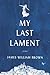 My Last Lament by James William Brown