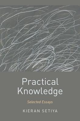 Practical Knowledge: Selected Essays (Oxford Moral Theory)