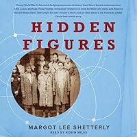 Hidden Figures: The American Dream and the Untold Story of the Black Women Mathematicians Who Helped Win the Space Race