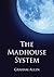 The Madhouse System