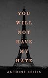 You Will Not Have My Hate by Antoine Leiris