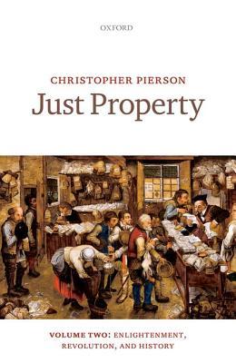 Just Property: Volume Two: Enlightenment, Revolution, and History