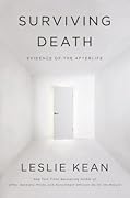 Surviving Death: A Journalist Investigates Evidence for an Afterlife