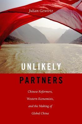 Unlikely Partners: Chinese Reformers, Western Economists, and the Making of Global China (Hardcover)