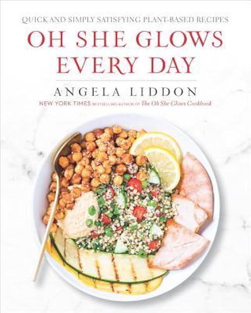 Oh She Glows Every Day: Quick and Simply Satisfying Plant-based Recipes: A Cookbook