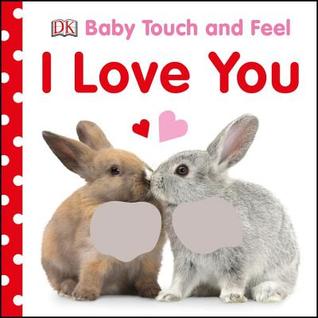 Baby Touch and Feel I Love You (Board Book)
