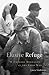 Elusive Refuge: Chinese Migrants in the Cold War