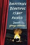 Everything Beautiful Is Not Ruined by Danielle Younge-Ullman Everything Beautiful Is Not Ruined by Danielle Younge-Ullman