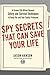 Spy Secrets That Can Save Your Life: A Former CIA Officer Reveals Safety and Survival Techniques to Keep You and Your Family Protected