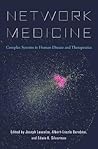 Network Medicine: Complex Systems in Human Disease and Therapeutics Network Medicine: Complex Systems in Human Disease and Therapeutics