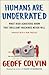Humans Are Underrated: What High Achievers Know That Brilliant Machines Never Will
