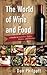 The World of Wine and Food: A Guide to Varieties, Tastes, History, and Pairings