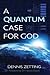 A Quantum Case for God