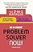 Be a Great Problem Solver â€“ Now!: The 2-in-1 Manager: Speed Read - Instant Tips; Big Picture - Lasting Results