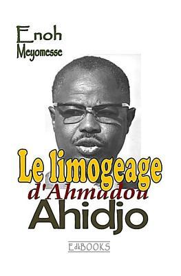 Le limogeage d'Ahmadou Ahidjo: Essai (French Edition)