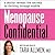 Menopause Confidential: A Doctor Reveals the Secrets to Thriving Through Midlife