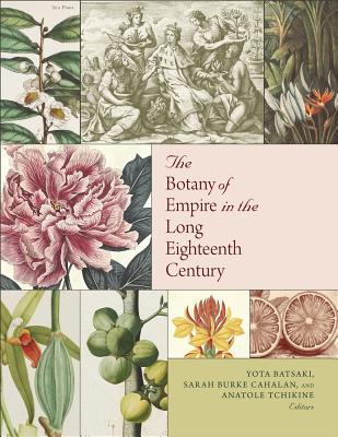 The Botany of Empire in the Long Eighteenth Century (Dumbarton Oaks Symposia and Colloquia)
