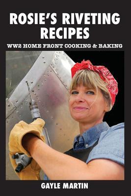 Rosie's Riveting Recipes: WW2 Home Front Cooking & Baking
