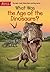 What Was the Age of the Dinosaurs? by Megan Stine