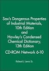 Sax's Dangerous Properties of Industrial Materialstenth Edition and Hawley's Condensed Chemical Dictionary Thirteenth Edition CD-ROM Network 6-10 Sax's Dangerous Properties of Industrial Materialstenth Edition and Hawley's Condensed Chemical Dictionary Thirteenth Edition CD-ROM Network 6-10