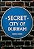 Secret City of Durham by Derek Dodds