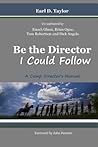 Be the Director I Could Follow: ...a Camp Director's Manual