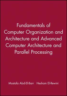 Fundamentals of Computer Organization and Architecture and Advanced Computer Architecture and Parallel Processing
