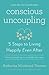 Conscious Uncoupling: 5 Steps to Living Happily Even After