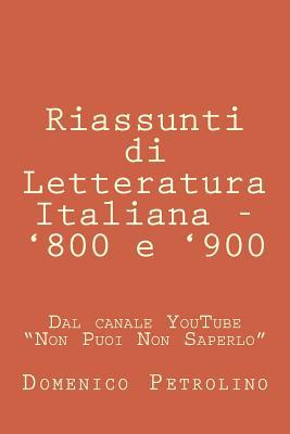 Riassunti Di Letteratura Italiana - '800 E '900: Dal Canale Youtube "Non Puoi Non Saperlo" (Italian Edition)