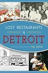 Lost Restaurants of Detroit by Paul Vachon