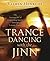 Trance Dancing with the Jinn: The Ancient Art of Contacting Spirits Through Ecstatic Dance