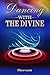 Dancing with The Divine: Guides and Wisdom to Have a Better Life