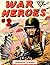 WAR HEROES OF WORLD WAR TWO, VOL. 2 - WRITTEN AS EVENTS UNFOLDED: 4 COMPLETE CLASSIC COMIC BOOKS FROM 1942-1943 - OVER 240 PAGES OF HEROIC WAR ACTION