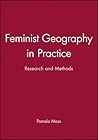Feminist Geography in Practice: Research and Methods