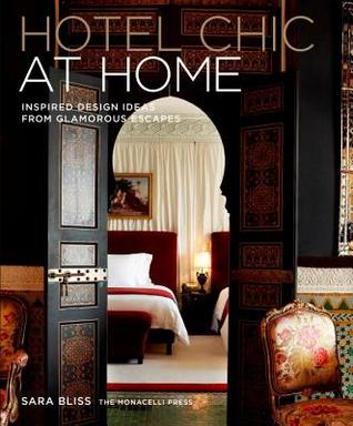 Hotel Chic at Home: Inspired Design Ideas from Glamorous Escapes (Hardcover)